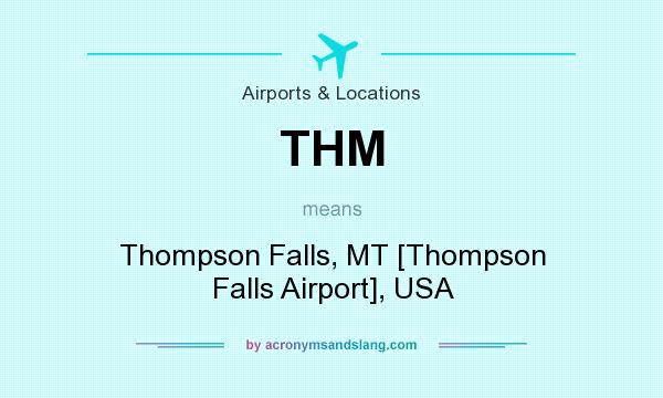 What does THM mean? It stands for Thompson Falls, MT [Thompson Falls Airport], USA