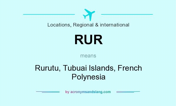 What does RUR mean? It stands for Rurutu, Tubuai Islands, French Polynesia