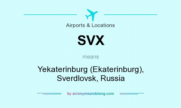 What does SVX mean? It stands for Yekaterinburg (Ekaterinburg), Sverdlovsk, Russia