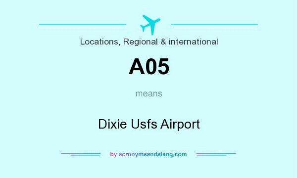 What does A05 mean? It stands for Dixie Usfs Airport