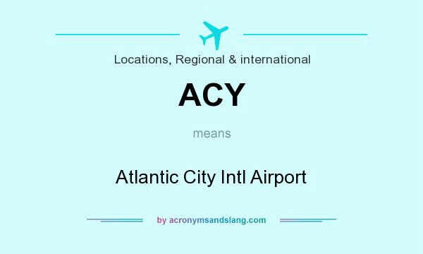 What does ACY mean? It stands for Atlantic City Intl Airport