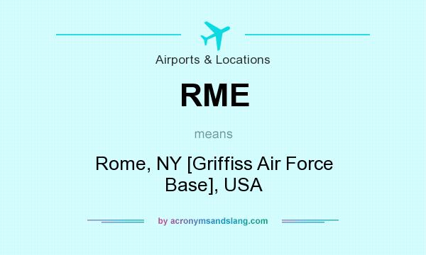 What does RME mean? It stands for Rome, NY [Griffiss Air Force Base], USA