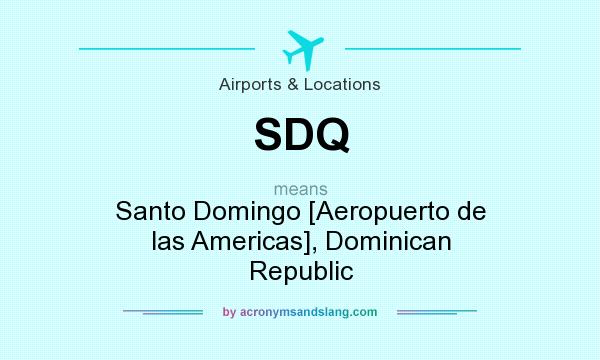 What does SDQ mean? It stands for Santo Domingo [Aeropuerto de las Americas], Dominican Republic