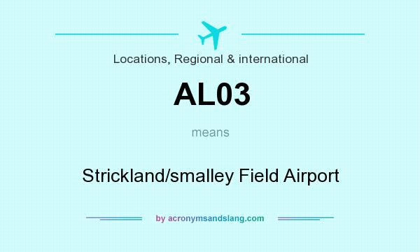What does AL03 mean? It stands for Strickland/smalley Field Airport