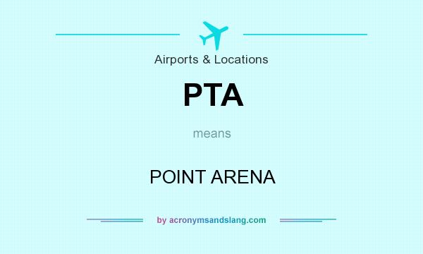 What does PTA mean? It stands for POINT ARENA