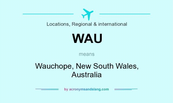 What does WAU mean? It stands for Wauchope, New South Wales, Australia