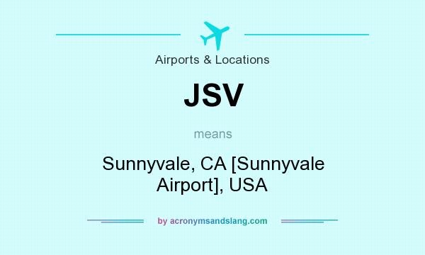 What does JSV mean? It stands for Sunnyvale, CA [Sunnyvale Airport], USA