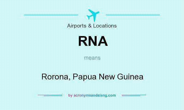 What does RNA mean? It stands for Rorona, Papua New Guinea
