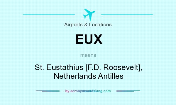 What does EUX mean? It stands for St. Eustathius [F.D. Roosevelt], Netherlands Antilles