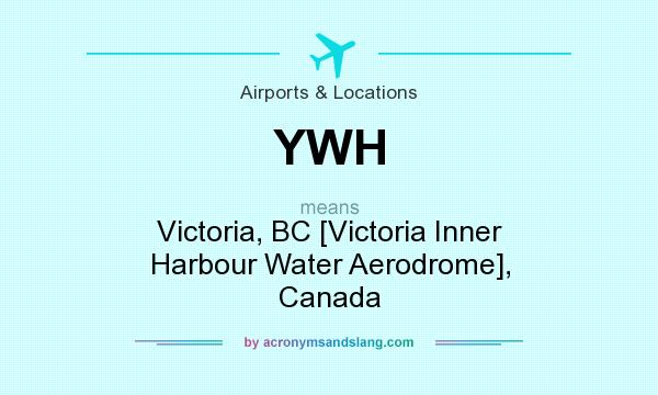 What does YWH mean? It stands for Victoria, BC [Victoria Inner Harbour Water Aerodrome], Canada