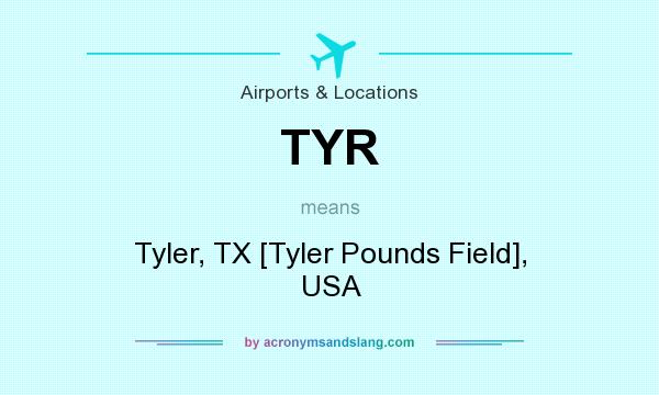 What does TYR mean? It stands for Tyler, TX [Tyler Pounds Field], USA