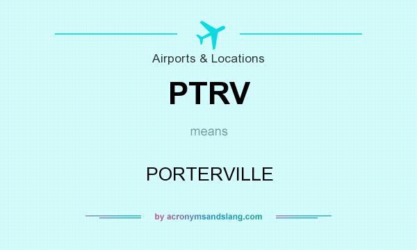 What does PTRV mean? It stands for PORTERVILLE