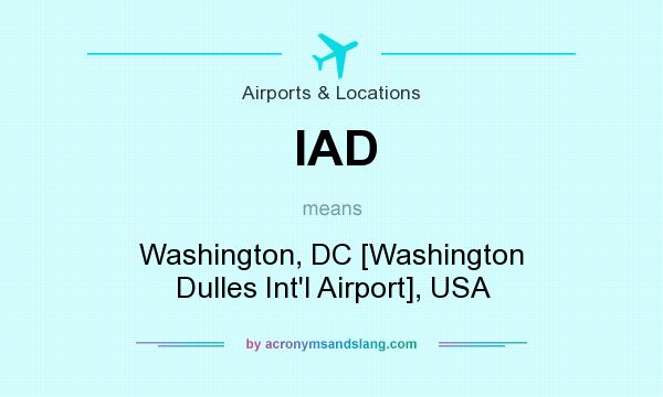 What does IAD mean? It stands for Washington, DC [Washington Dulles Int`l Airport], USA
