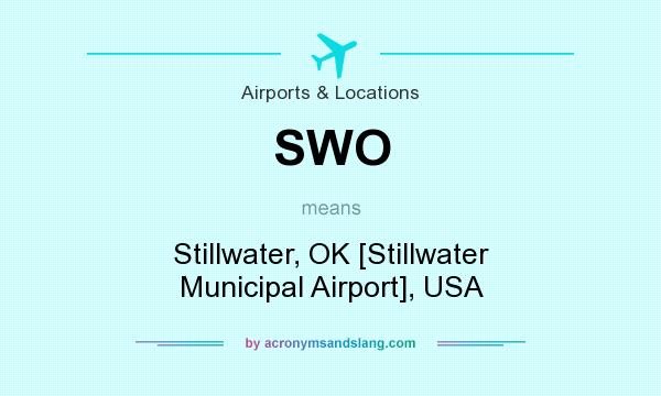 What does SWO mean? It stands for Stillwater, OK [Stillwater Municipal Airport], USA