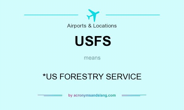 What does USFS mean? It stands for *US FORESTRY SERVICE