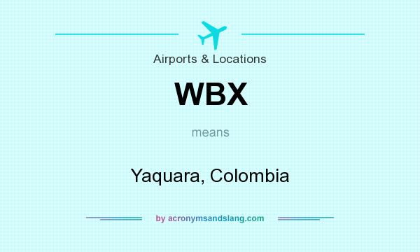 What does WBX mean? It stands for Yaquara, Colombia