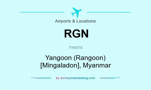 What does RGN mean? It stands for Yangoon (Rangoon) [Mingaladon], Myanmar