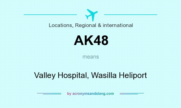 What does AK48 mean? It stands for Valley Hospital, Wasilla Heliport