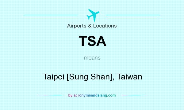 What does TSA mean? It stands for Taipei [Sung Shan], Taiwan