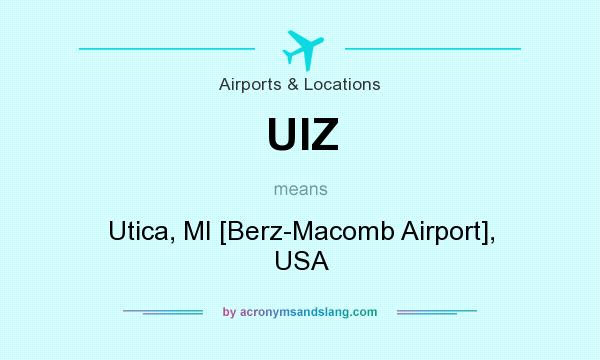 What does UIZ mean? It stands for Utica, MI [Berz-Macomb Airport], USA