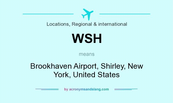What does WSH mean? It stands for Brookhaven Airport, Shirley, New York, United States