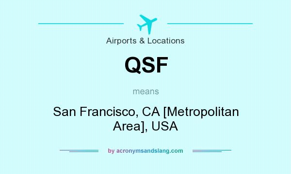 What does QSF mean? It stands for San Francisco, CA [Metropolitan Area], USA