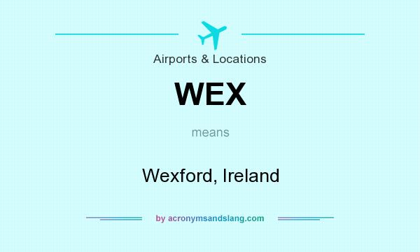 What does WEX mean? It stands for Wexford, Ireland