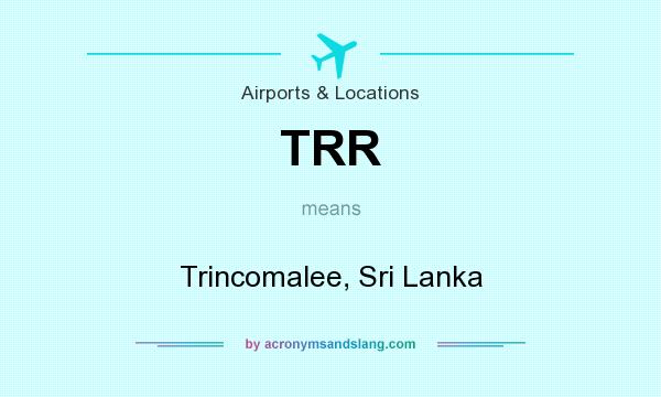 What does TRR mean? It stands for Trincomalee, Sri Lanka