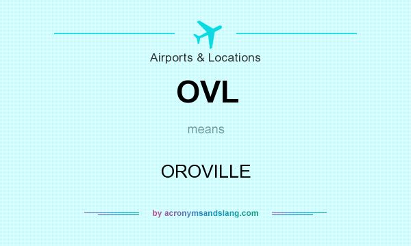 What does OVL mean? It stands for OROVILLE