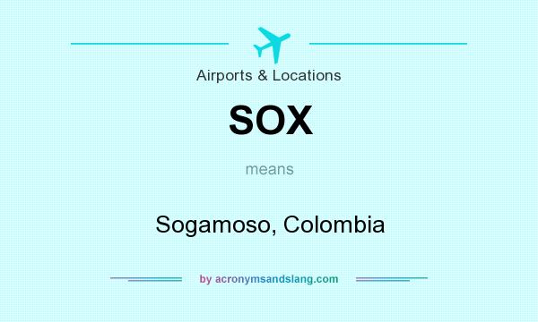 What does SOX mean? It stands for Sogamoso, Colombia