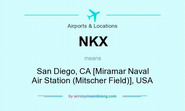 What does NKX mean? It stands for San Diego, CA [Miramar Naval Air Station (Mitscher Field)], USA