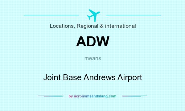 What does ADW mean? It stands for Joint Base Andrews Airport