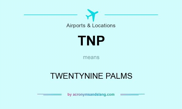 What does TNP mean? It stands for TWENTYNINE PALMS