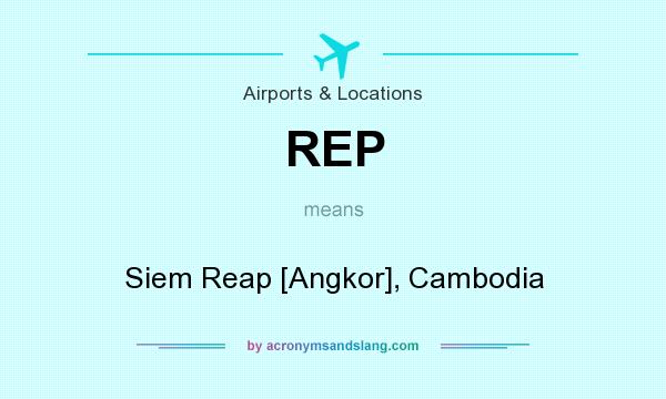 What does REP mean? It stands for Siem Reap [Angkor], Cambodia