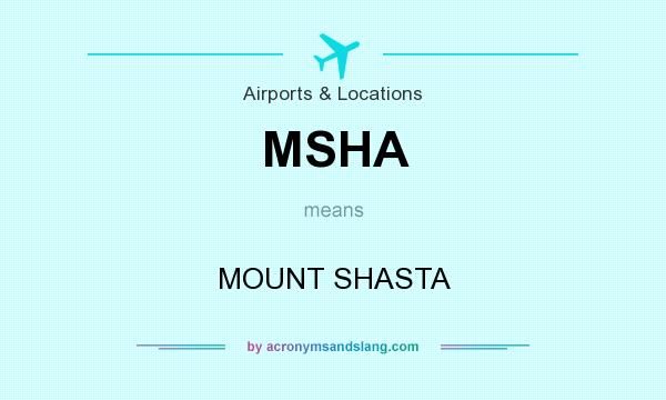What does MSHA mean? It stands for MOUNT SHASTA