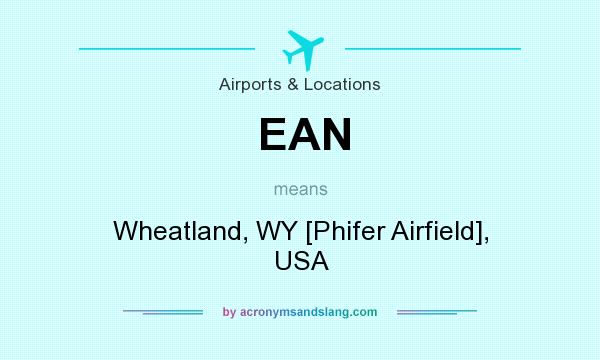 What does EAN mean? It stands for Wheatland, WY [Phifer Airfield], USA