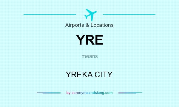 What does YRE mean? It stands for YREKA CITY