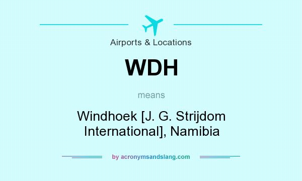 What does WDH mean? It stands for Windhoek [J. G. Strijdom International], Namibia