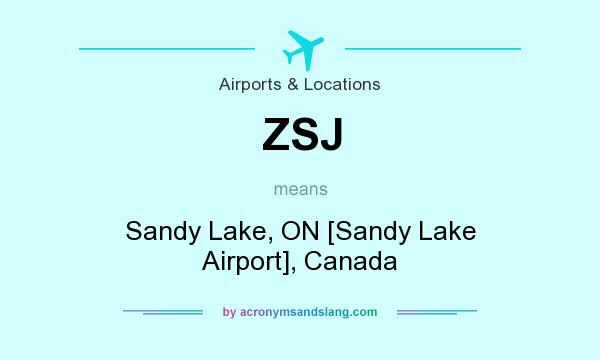 What does ZSJ mean? It stands for Sandy Lake, ON [Sandy Lake Airport], Canada
