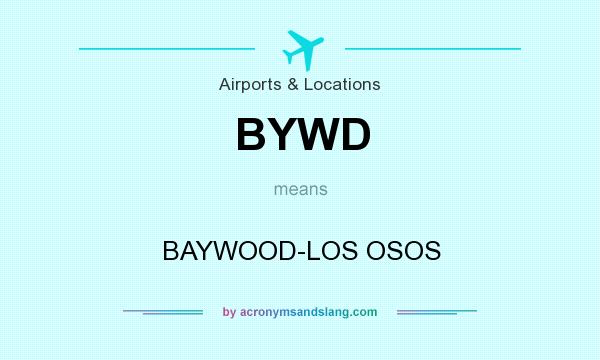 What does BYWD mean? It stands for BAYWOOD-LOS OSOS