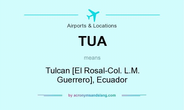 What does TUA mean? It stands for Tulcan [El Rosal-Col. L.M. Guerrero], Ecuador