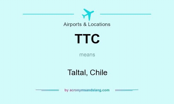What does TTC mean? It stands for Taltal, Chile