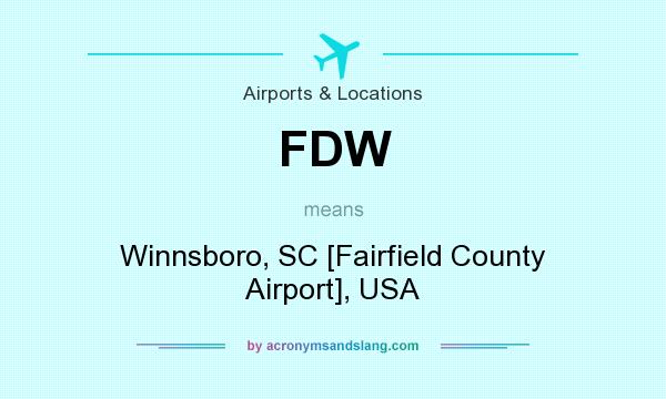 What does FDW mean? It stands for Winnsboro, SC [Fairfield County Airport], USA