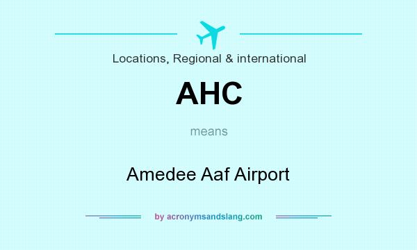 What does AHC mean? It stands for Amedee Aaf Airport