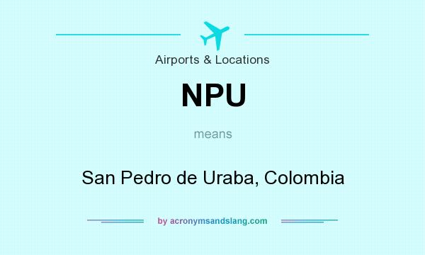 What does NPU mean? It stands for San Pedro de Uraba, Colombia