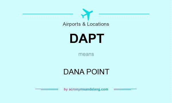 What does DAPT mean? It stands for DANA POINT