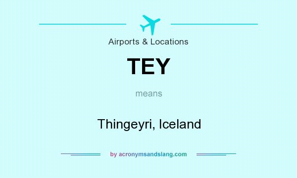 What does TEY mean? It stands for Thingeyri, Iceland