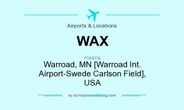 What does WAX mean? It stands for Warroad, MN [Warroad Int. Airport-Swede Carlson Field], USA