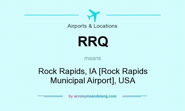 What does RRQ mean? It stands for Rock Rapids, IA [Rock Rapids Municipal Airport], USA