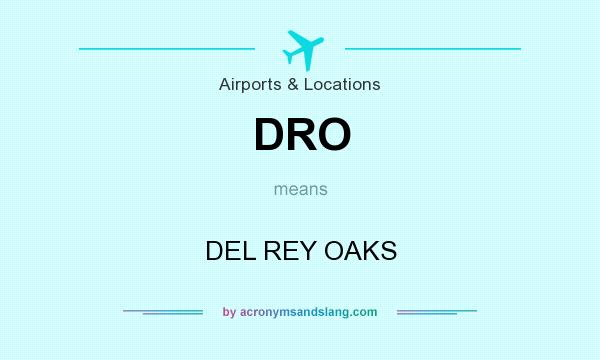 What does DRO mean? It stands for DEL REY OAKS